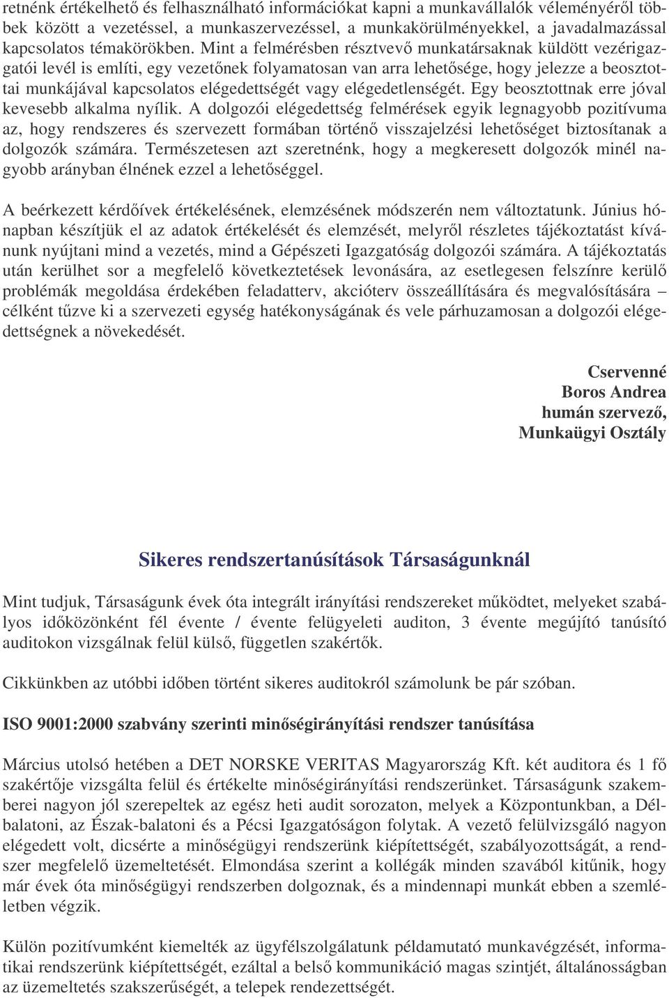 elégedetlenségét. Egy beosztottnak erre jóval kevesebb alkalma nyílik.
