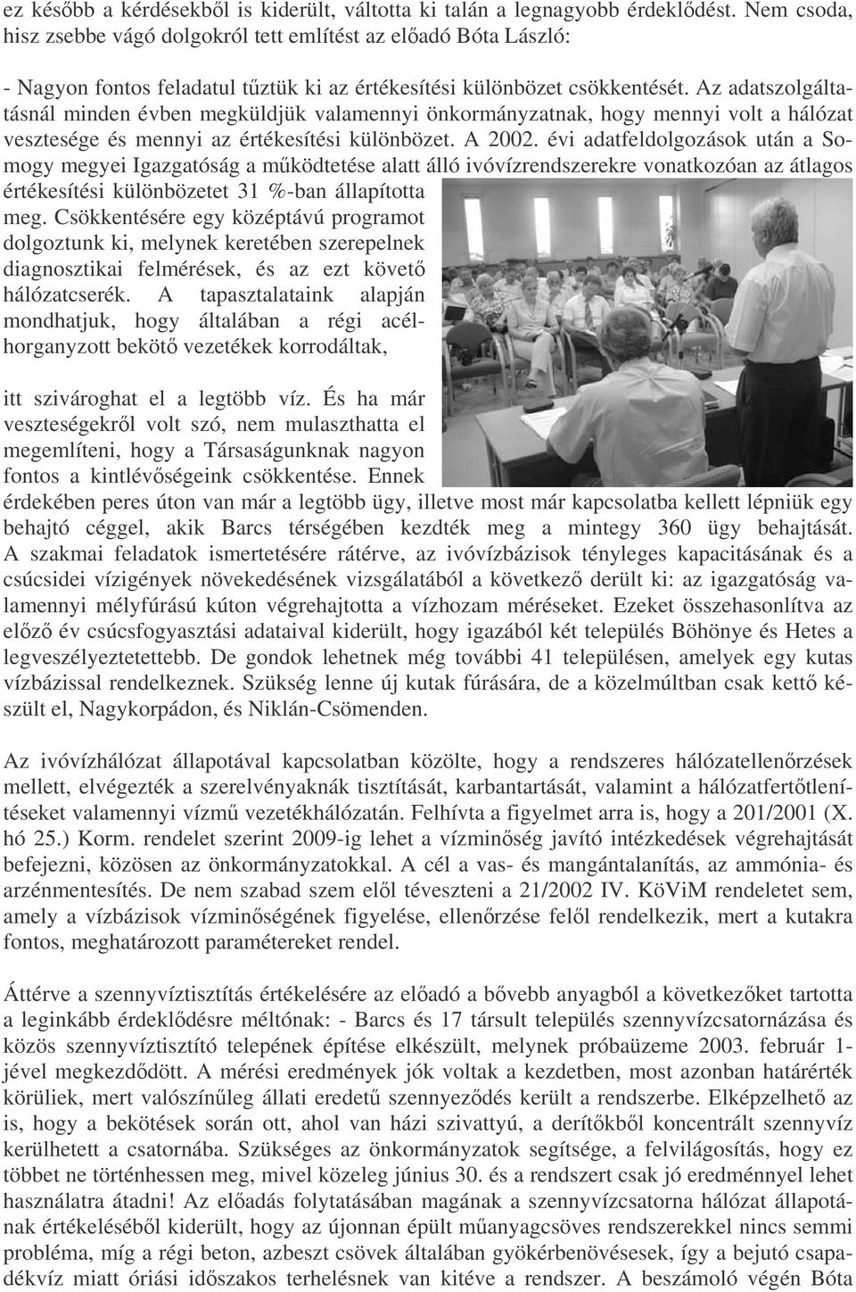 Az adatszolgáltatásnál minden évben megküldjük valamennyi önkormányzatnak, hogy mennyi volt a hálózat vesztesége és mennyi az értékesítési különbözet. A 2002.