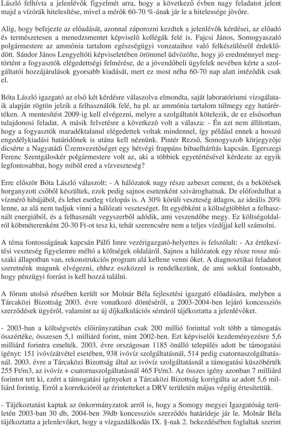 Fajcsi János, Somogyaszaló polgármestere az ammónia tartalom egészségügyi vonzataihoz való felkészülésrl érdekldött.
