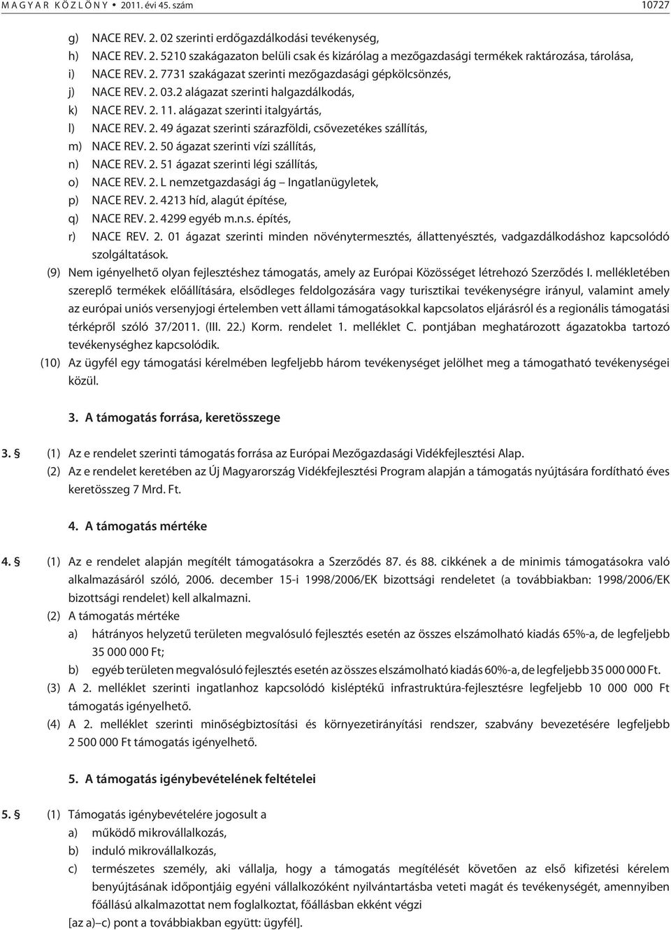 2. 50 ágazat szerinti vízi szállítás, n) NACE REV. 2. 51 ágazat szerinti légi szállítás, o) NACE REV. 2. L nemzetgazdasági ág Ingatlanügyletek, p) NACE REV. 2. 4213 híd, alagút építése, q) NACE REV.