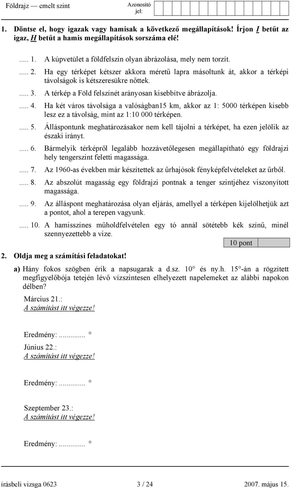 A térkép a Föld felszínét arányosan kisebbítve ábrázolja.... 4. Ha két város távolsága a valóságban15 km, akkor az 1: 50