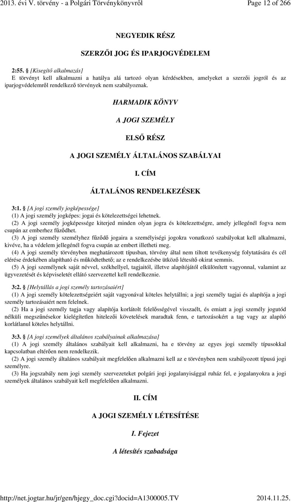 HARMADIK KÖNYV A JOGI SZEMÉLY ELSŐ RÉSZ A JOGI SZEMÉLY ÁLTALÁNOS SZABÁLYAI I. CÍM ÁLTALÁNOS RENDELKEZÉSEK 3:1.