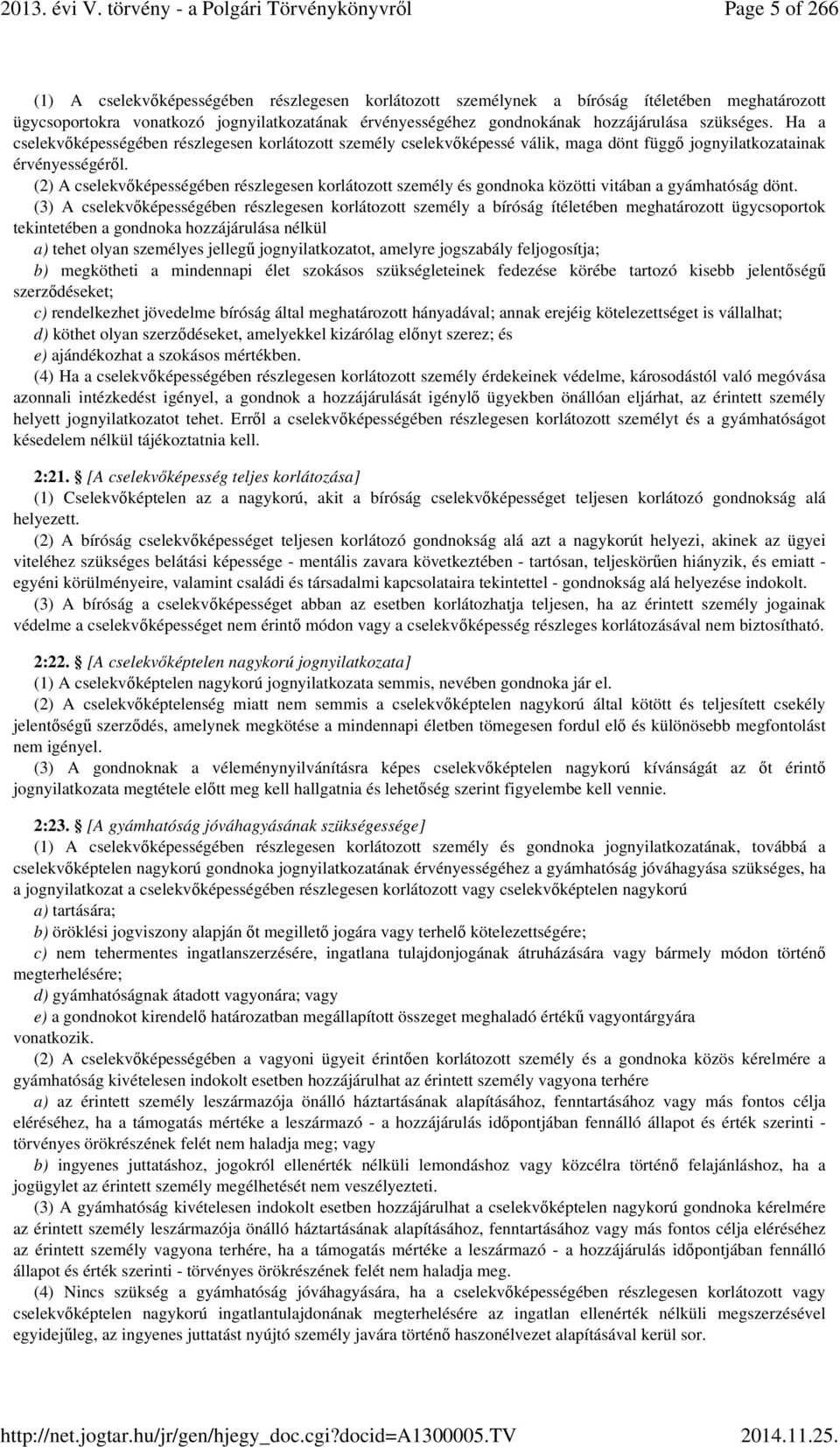 (2) A cselekvőképességében részlegesen korlátozott személy és gondnoka közötti vitában a gyámhatóság dönt.