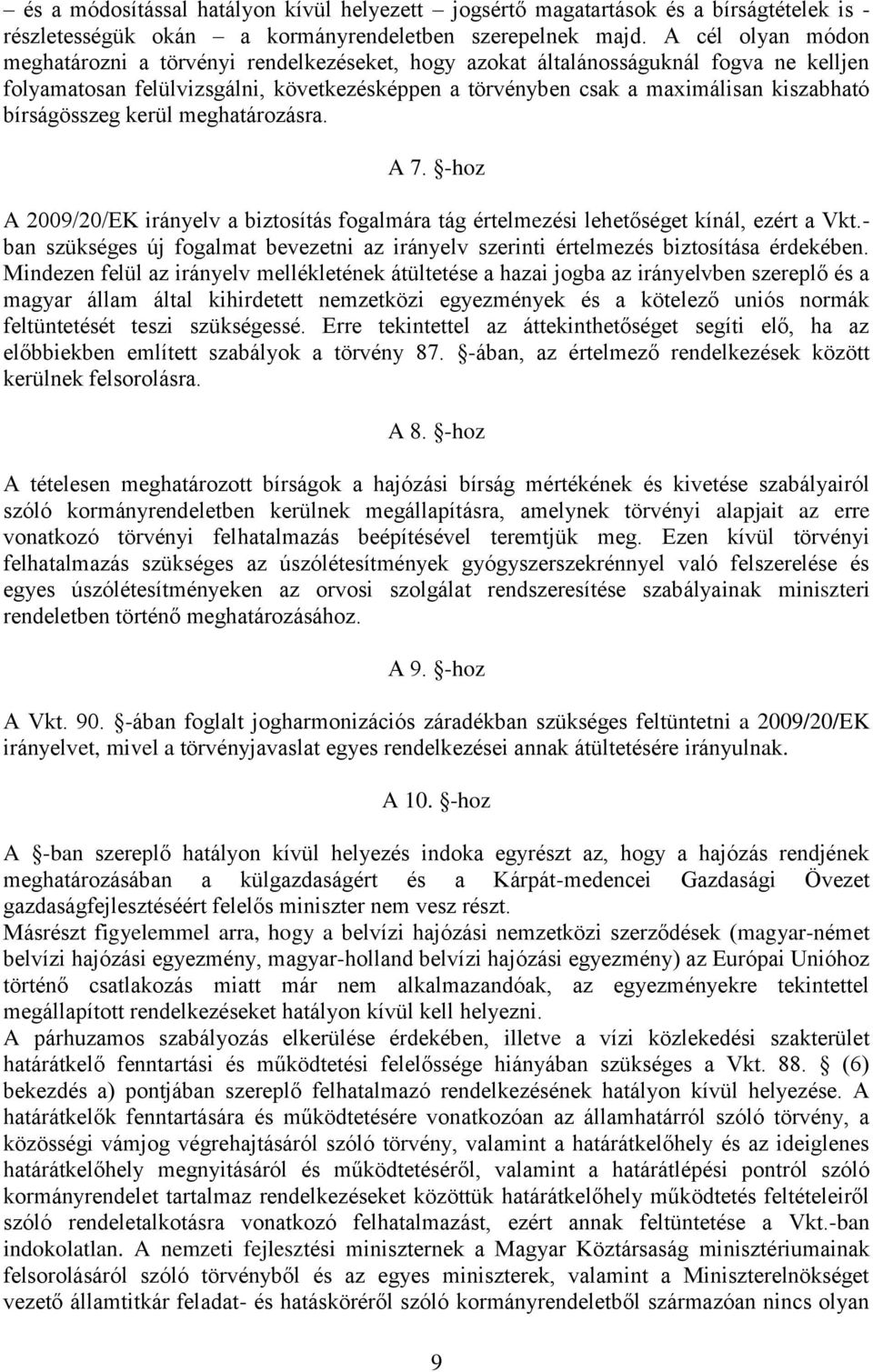 bírságösszeg kerül meghatározásra. A 7. -hoz A 2009/20/EK irányelv a biztosítás fogalmára tág értelmezési lehetőséget kínál, ezért a Vkt.