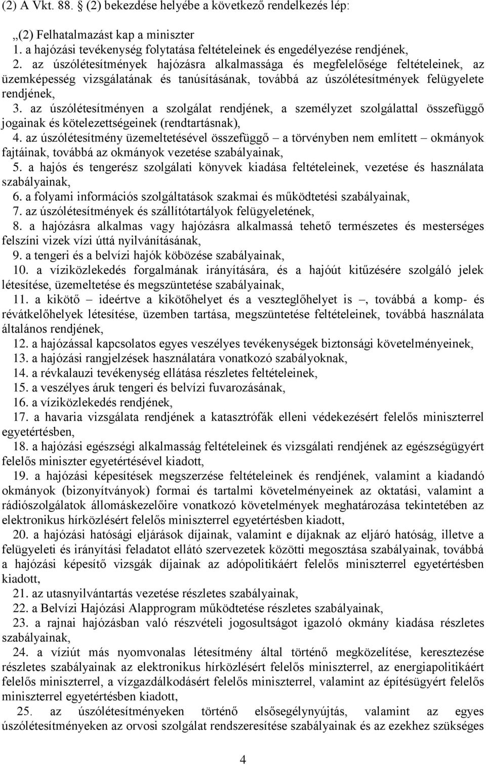 az úszólétesítményen a szolgálat rendjének, a személyzet szolgálattal összefüggő jogainak és kötelezettségeinek (rendtartásnak), 4.
