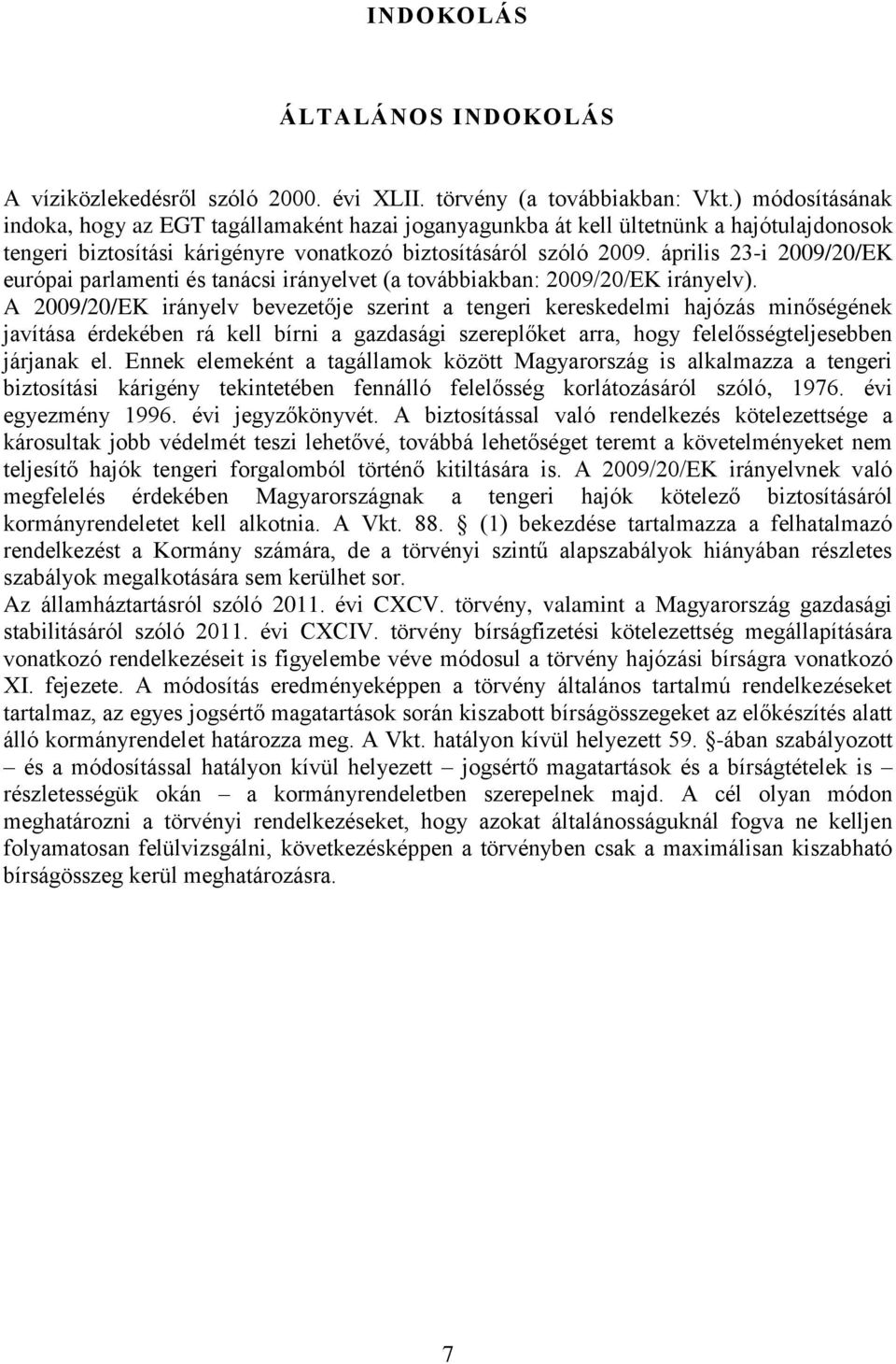 április 23-i 2009/20/EK európai parlamenti és tanácsi irányelvet (a továbbiakban: 2009/20/EK irányelv).