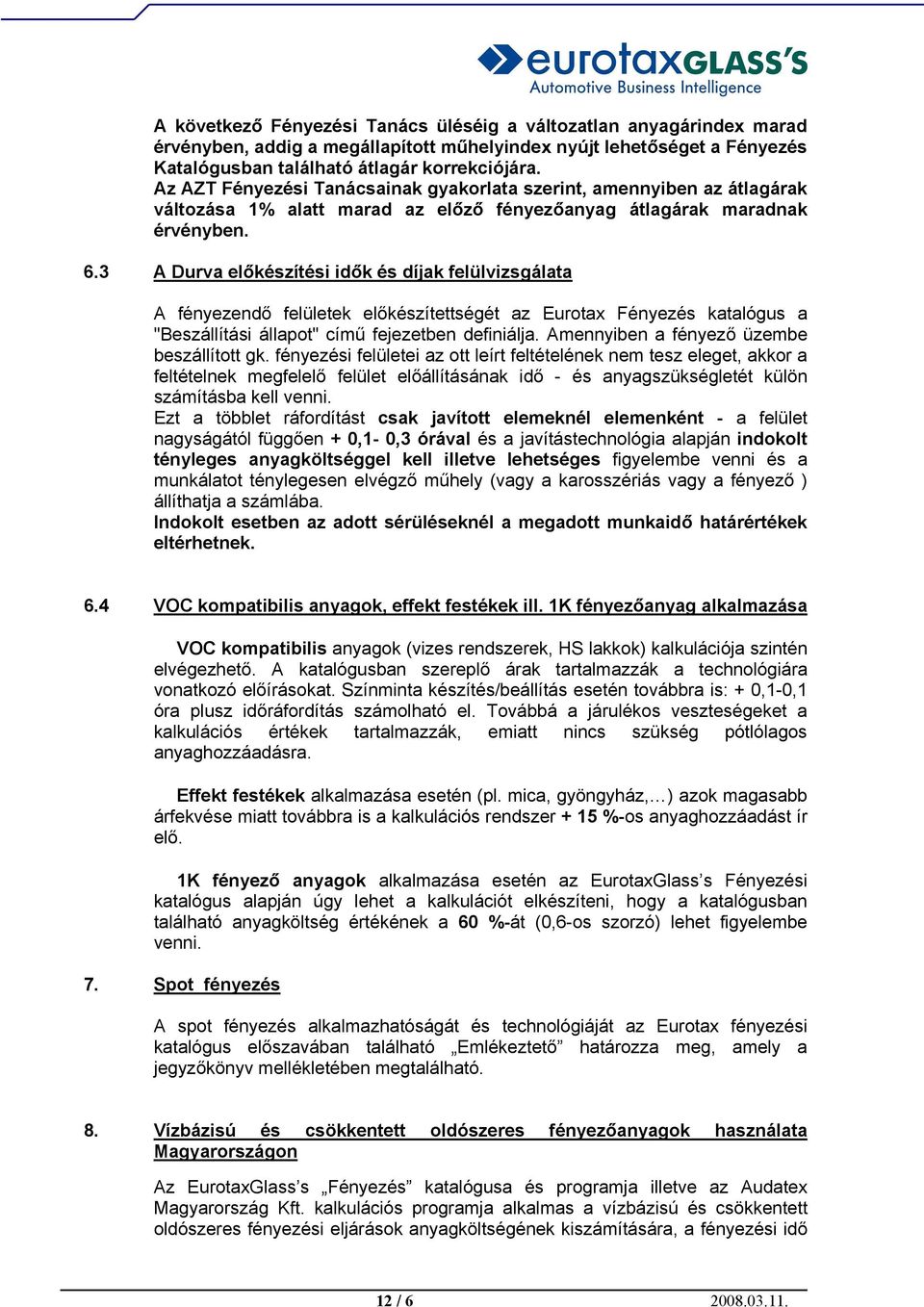 3 A Durva előkészítési idők és díjak felülvizsgálata A fényezendő felületek előkészítettségét az Eurotax Fényezés katalógus a "Beszállítási állapot" című fejezetben definiálja.
