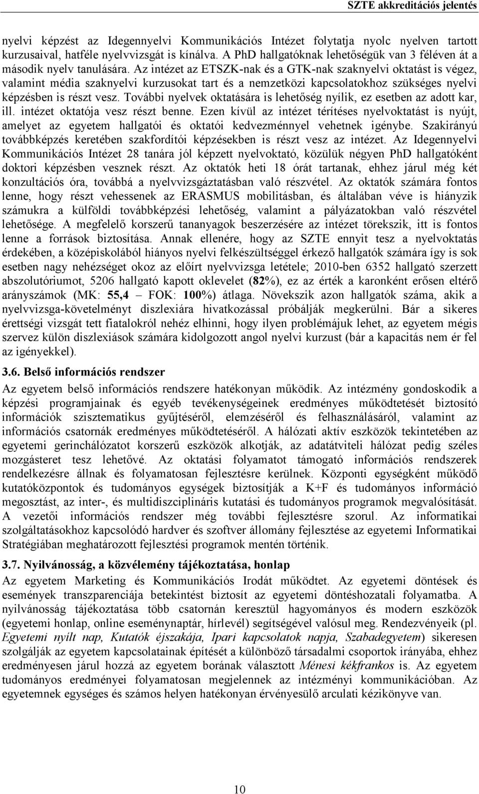 Az intézet az ETSZK-nak és a GTK-nak szaknyelvi oktatást is végez, valamint média szaknyelvi kurzusokat tart és a nemzetközi kapcsolatokhoz szükséges nyelvi képzésben is részt vesz.