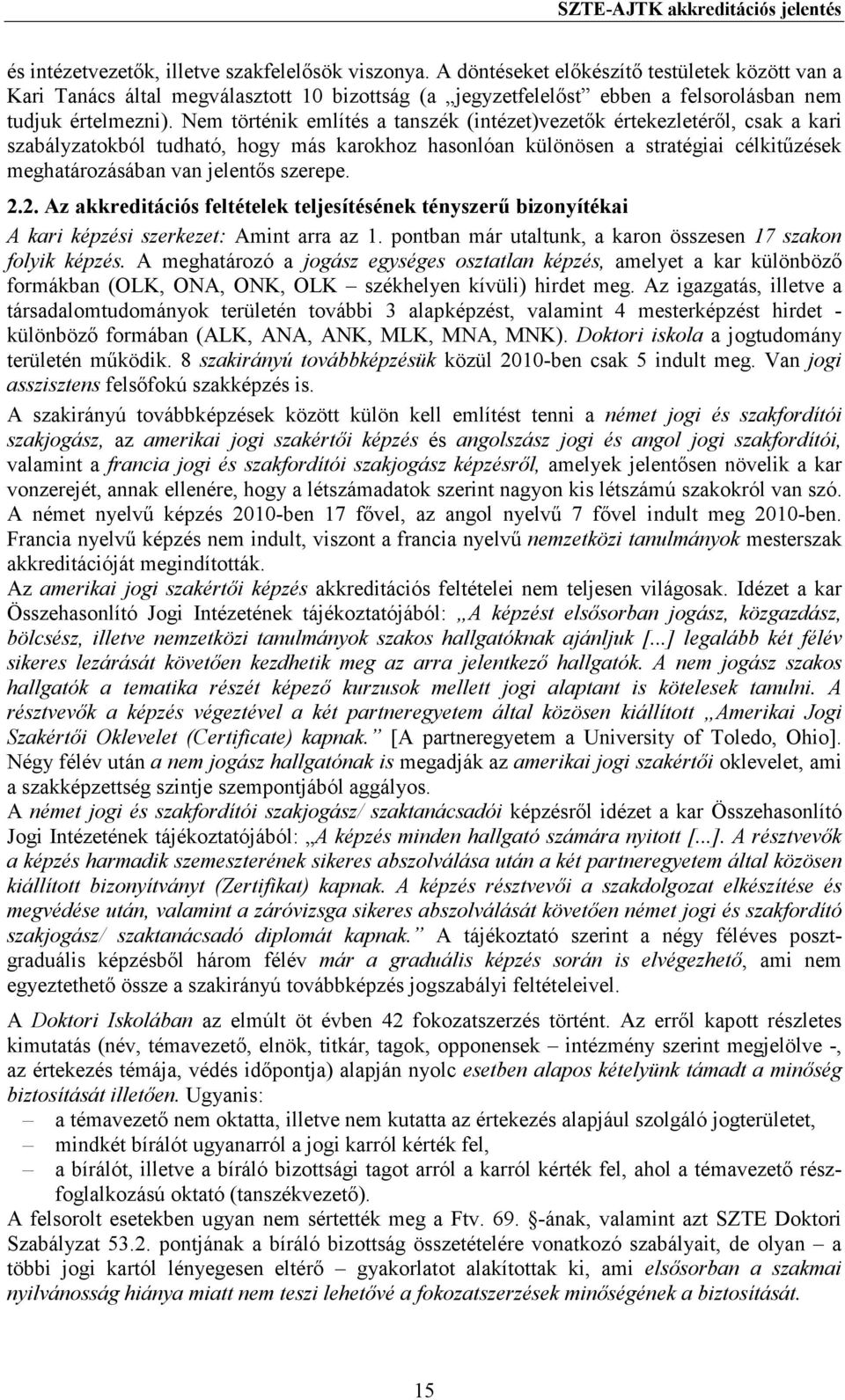 Nem történik említés a tanszék (intézet)vezetık értekezletérıl, csak a kari szabályzatokból tudható, hogy más karokhoz hasonlóan különösen a stratégiai célkitőzések meghatározásában van jelentıs