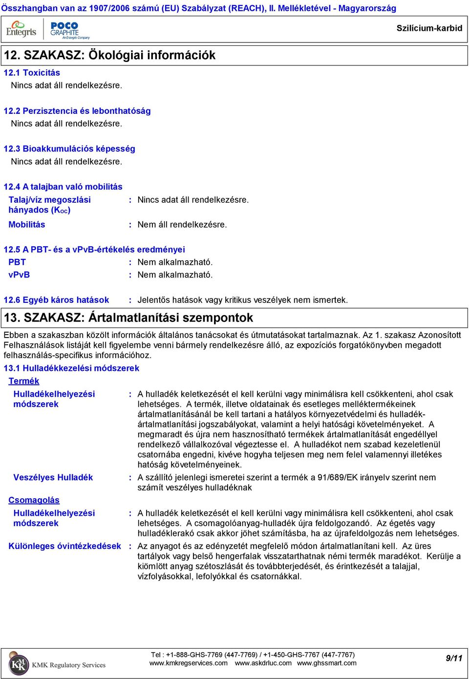 SZAKASZ Ártalmatlanítási szempontok Ebben a szakaszban közölt információk általános tanácsokat és útmutatásokat tartalmaznak. Az 1.