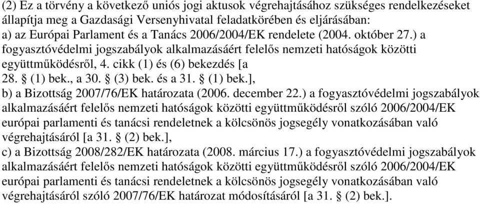 (3) bek. és a 31. (1) bek.], b) a Bizottság 2007/76/EK határozata (2006. december 22.