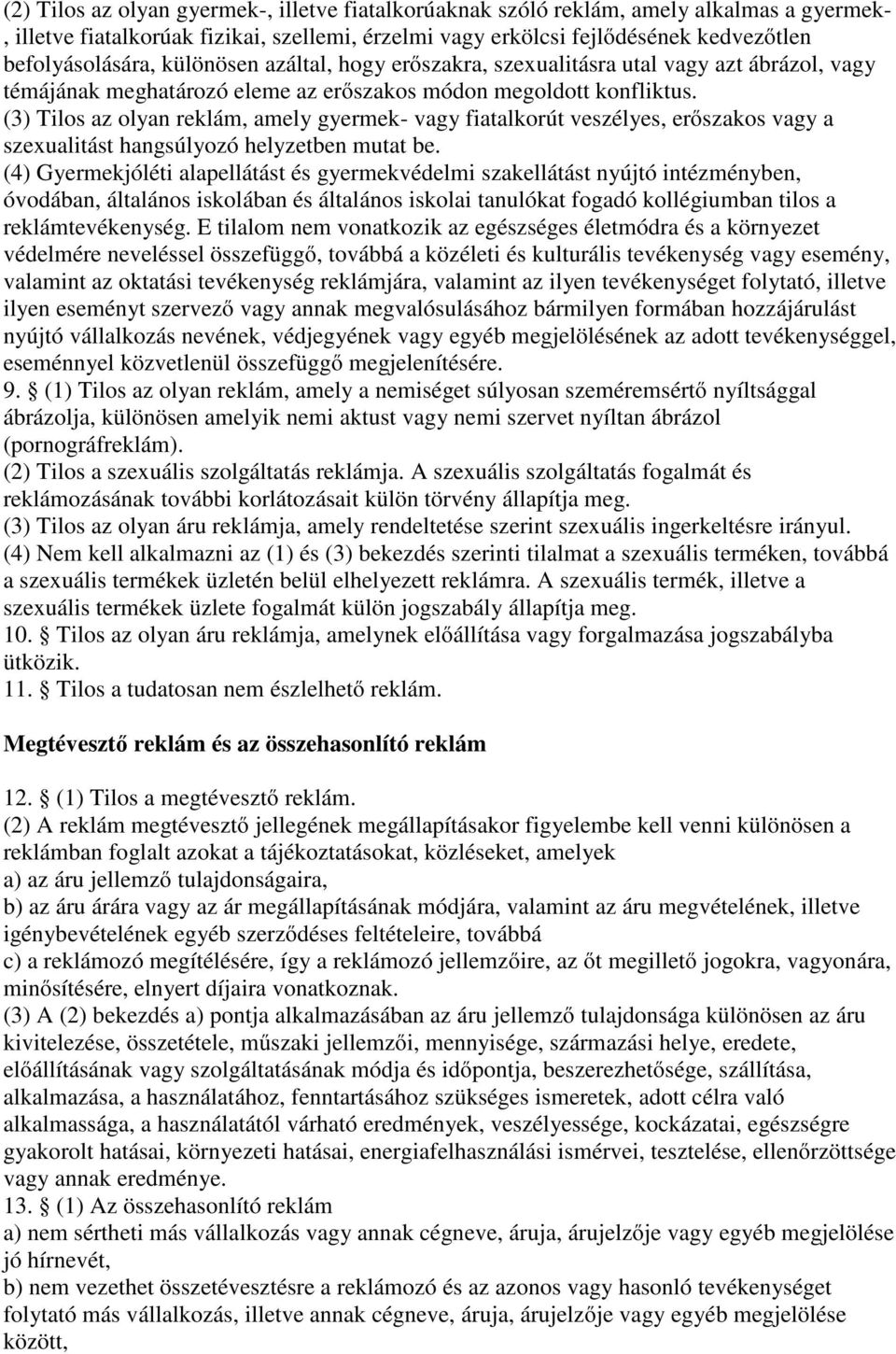 (3) Tilos az olyan reklám, amely gyermek- vagy fiatalkorút veszélyes, erıszakos vagy a szexualitást hangsúlyozó helyzetben mutat be.