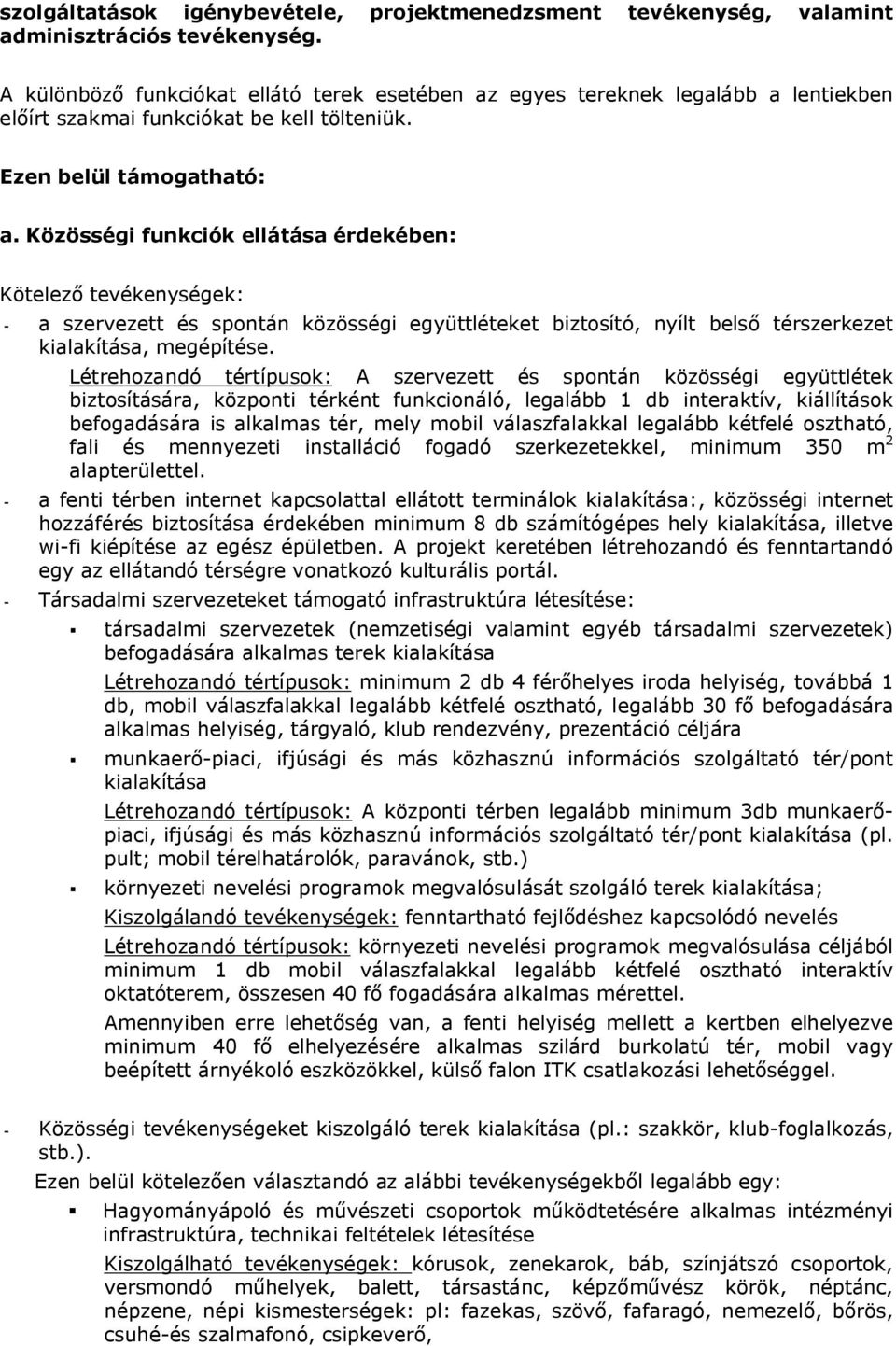 Közösségi funkciók ellátása érdekében: Kötelező tevékenységek: - a szervezett és spontán közösségi együttléteket biztosító, nyílt belső térszerkezet kialakítása, megépítése.