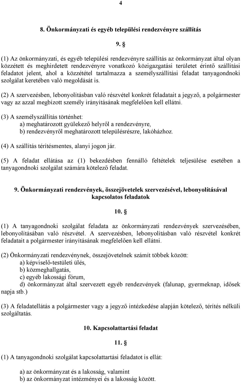 jelent, ahol a közzététel tartalmazza a személyszállítási feladat tanyagondnoki szolgálat keretében való megoldását is.