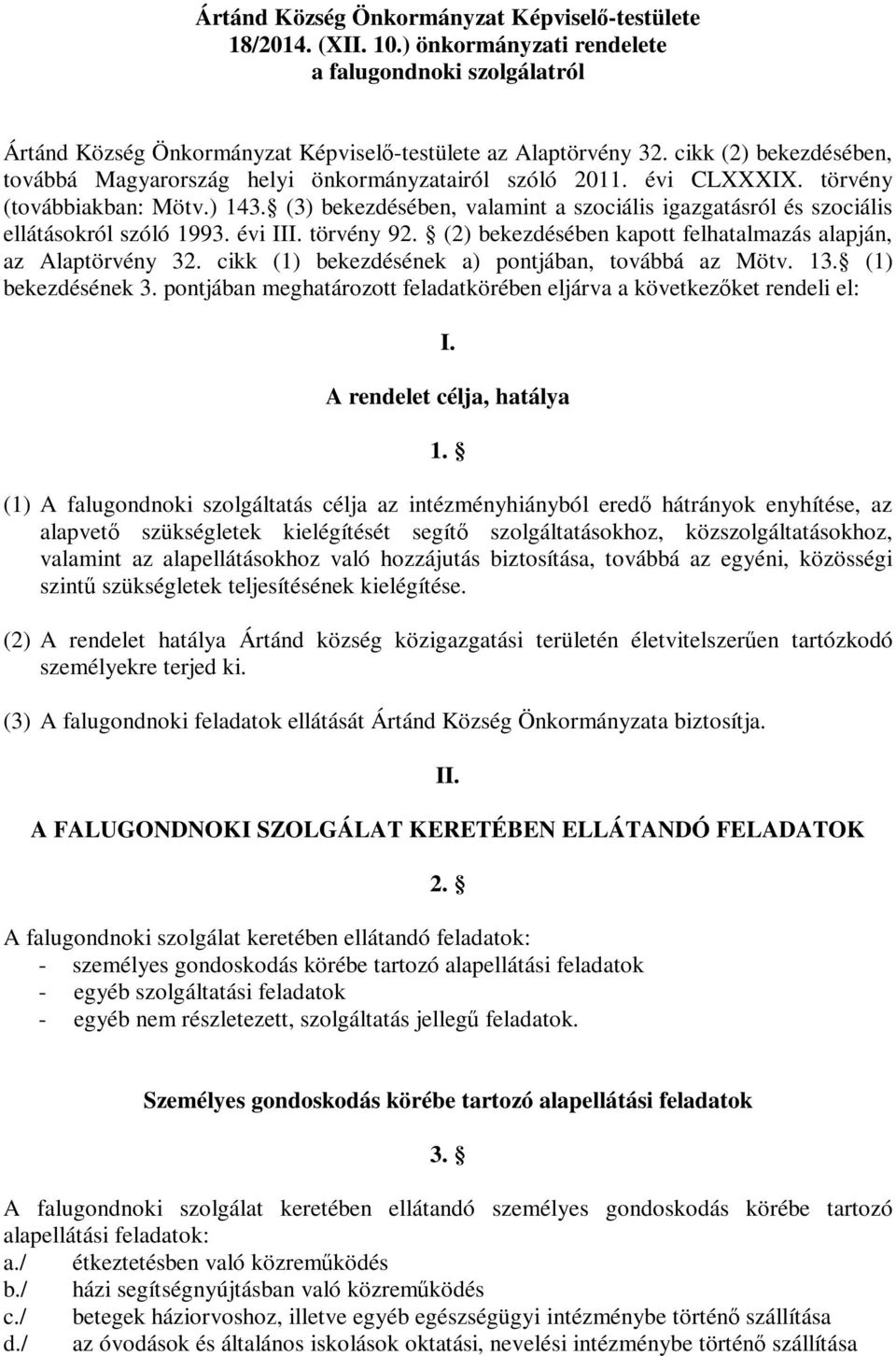 (3) bekezdésében, valamint a szociális igazgatásról és szociális ellátásokról szóló 1993. évi III. törvény 92. (2) bekezdésében kapott felhatalmazás alapján, az Alaptörvény 32.