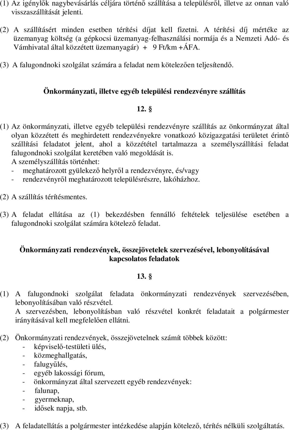 (3) A falugondnoki szolgálat számára a feladat nem kötelezően teljesítendő. Önkormányzati, illetve egyéb települési rendezvényre szállítás 12.