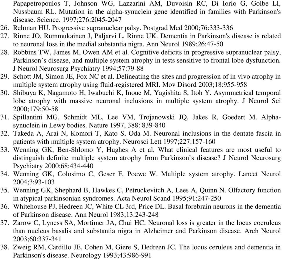 Dementia in Parkinson's disease is related to neuronal loss in the medial substantia nigra. Ann Neurol 1989;26:47-50 28. Robbins TW, James M, Owen AM et al.