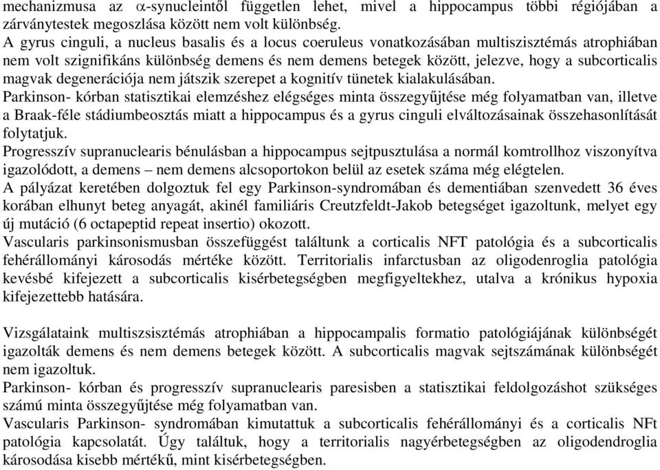 magvak degenerációja nem játszik szerepet a kognitív tünetek kialakulásában.