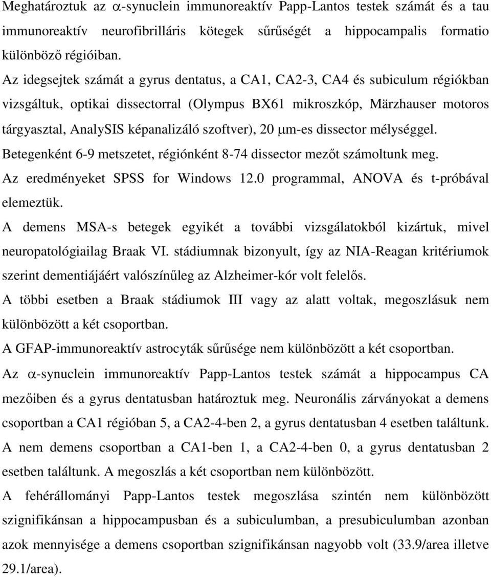 szoftver), 20 m-es dissector mélységgel. Betegenként 6-9 metszetet, régiónként 8-74 dissector mezőt számoltunk meg. Az eredményeket SPSS for Windows 12.0 programmal, ANOVA és t-próbával elemeztük.