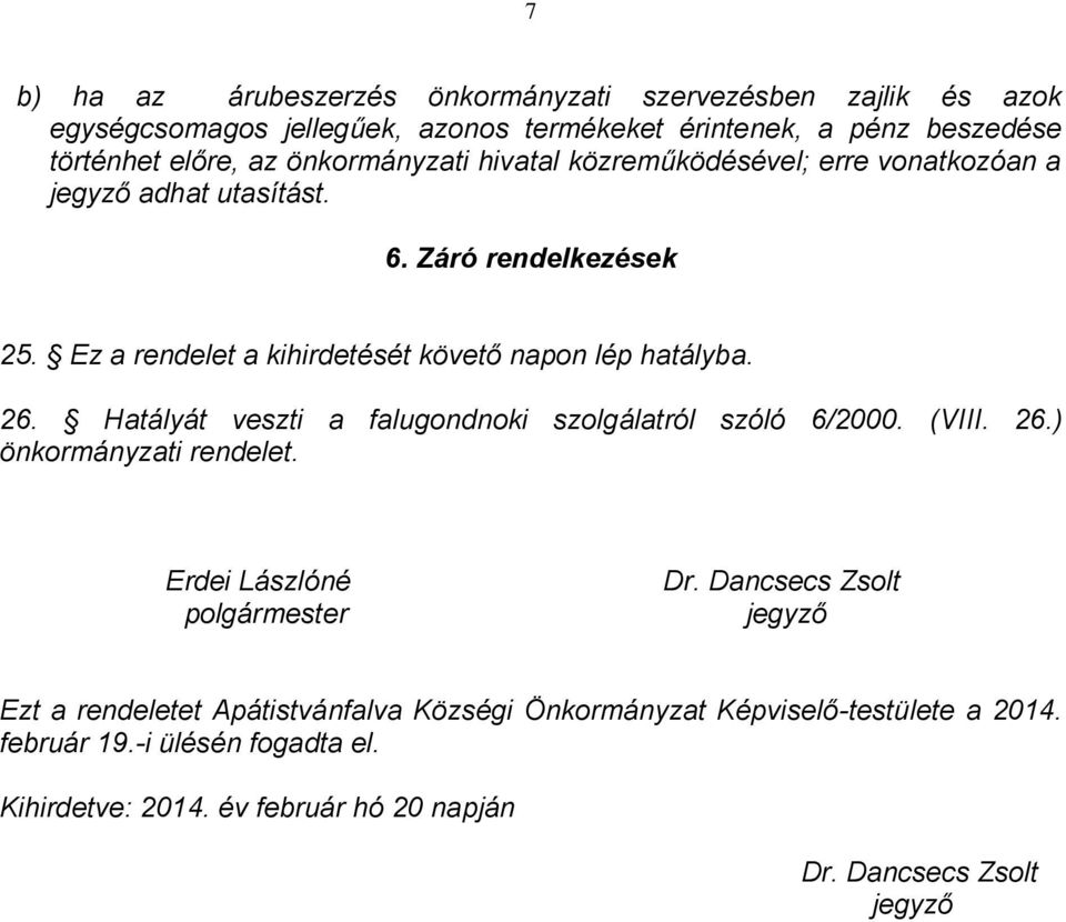 26. Hatályát veszti a falugondnoki szolgálatról szóló 6/2000. (VIII. 26.) önkormányzati rendelet. Erdei Lászlóné polgármester Dr.
