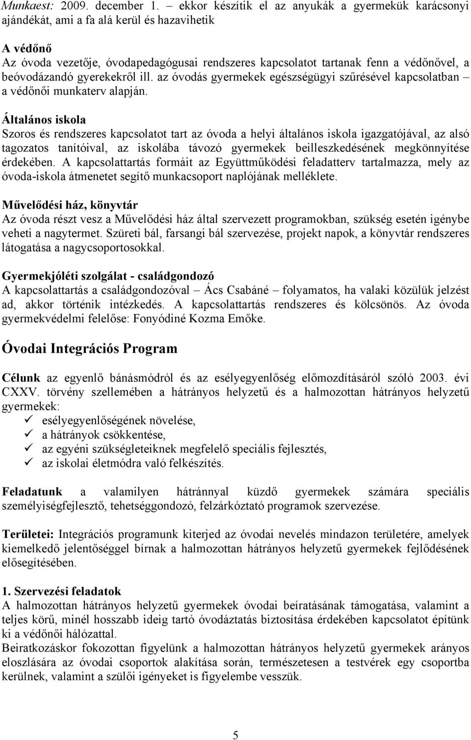 beóvodázandó gyerekekről ill. az óvodás gyermekek egészségügyi szűrésével kapcsolatban a védőnői munkaterv alapján.