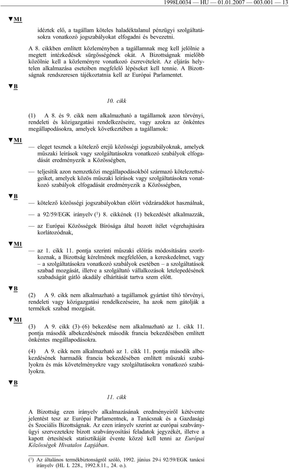 Az eljárás helytelen alkalmazása eseteiben megfelelő lépéseket kell tennie. A Bizottságnak rendszeresen tájékoztatnia kell az Európai Parlamentet. 10. cikk (1) A 8. és 9.