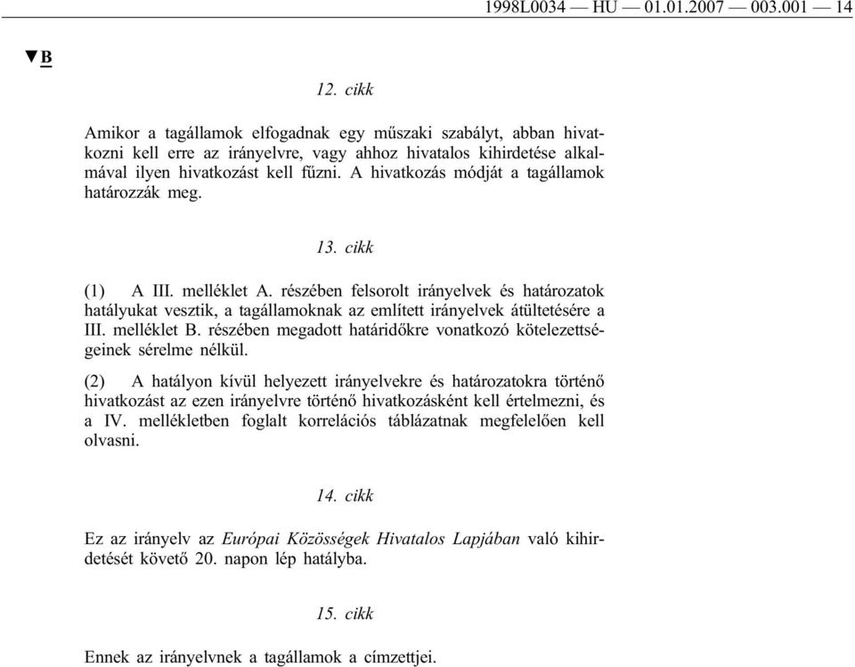A hivatkozás módját a tagállamok határozzák meg. 13. cikk (1) A III. melléklet A.