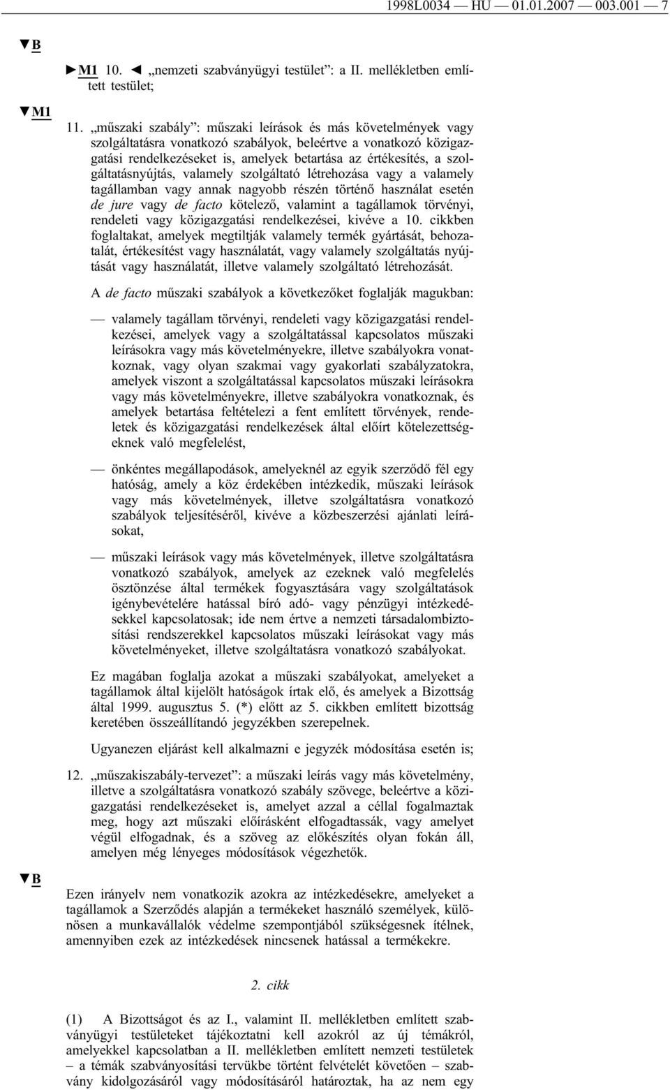 szolgáltatásnyújtás, valamely szolgáltató létrehozása vagy a valamely tagállamban vagy annak nagyobb részén történő használat esetén de jure vagy de facto kötelező, valamint a tagállamok törvényi,
