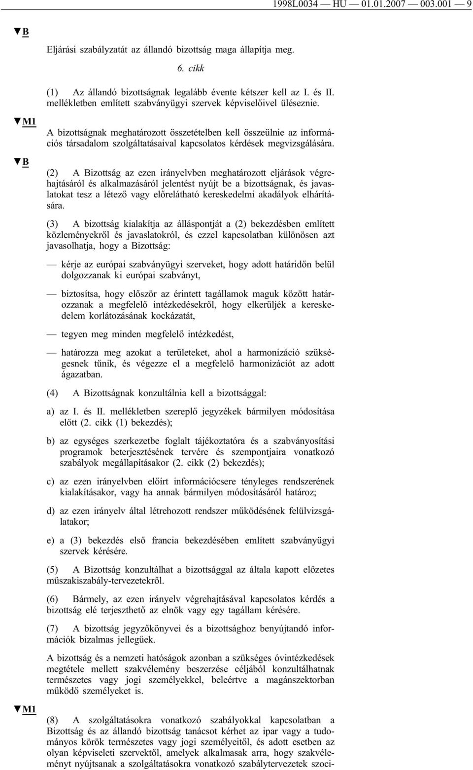 A bizottságnak meghatározott összetételben kell összeülnie az információs társadalom szolgáltatásaival kapcsolatos kérdések megvizsgálására.