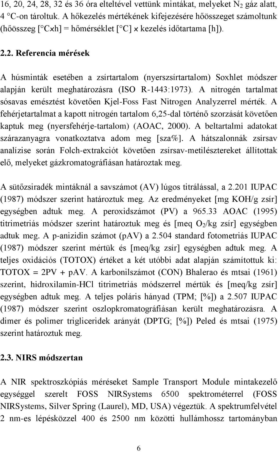 2. Referencia mérések A húsminták esetében a zsírtartalom (nyerszsírtartalom) Soxhlet módszer alapján került meghatározásra (ISO R-1443:1973).