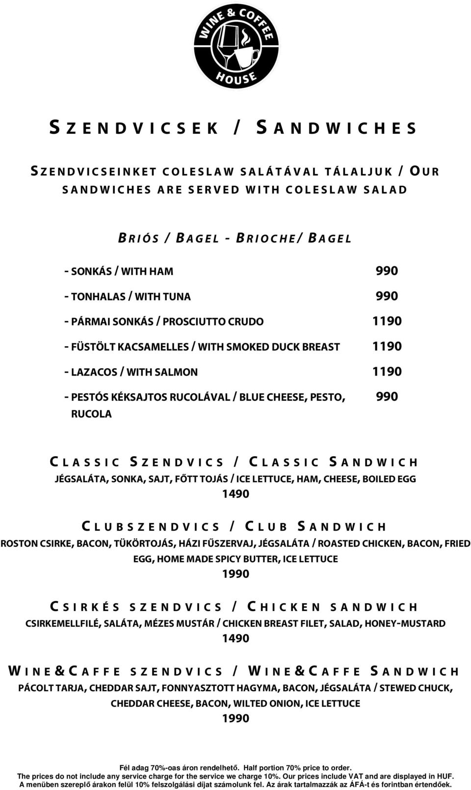 LAZACOS / WITH SALMON 1190 - PESTÓS KÉKSAJTOS RUCOLÁVAL / BLUE CHEESE, PESTO, RUCOLA 990 C L A S S I C S Z E N D V I C S / C L A S S I C S A N D W I C H JÉGSALÁTA, SONKA, SAJT, FŐTT TOJÁS / ICE