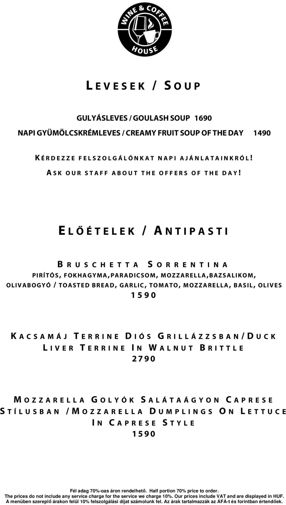 E L Ő É T E L E K / A N T I P A S T I B R U S C H E T T A S O R R E N T I N A P I R Í TÓS, F O K HA G Y M A,PARA D I C S O M, M O Z Z A R EL LA, B A Z S A LI K O M, O LI V A B O G Y Ó / TO A S T E D