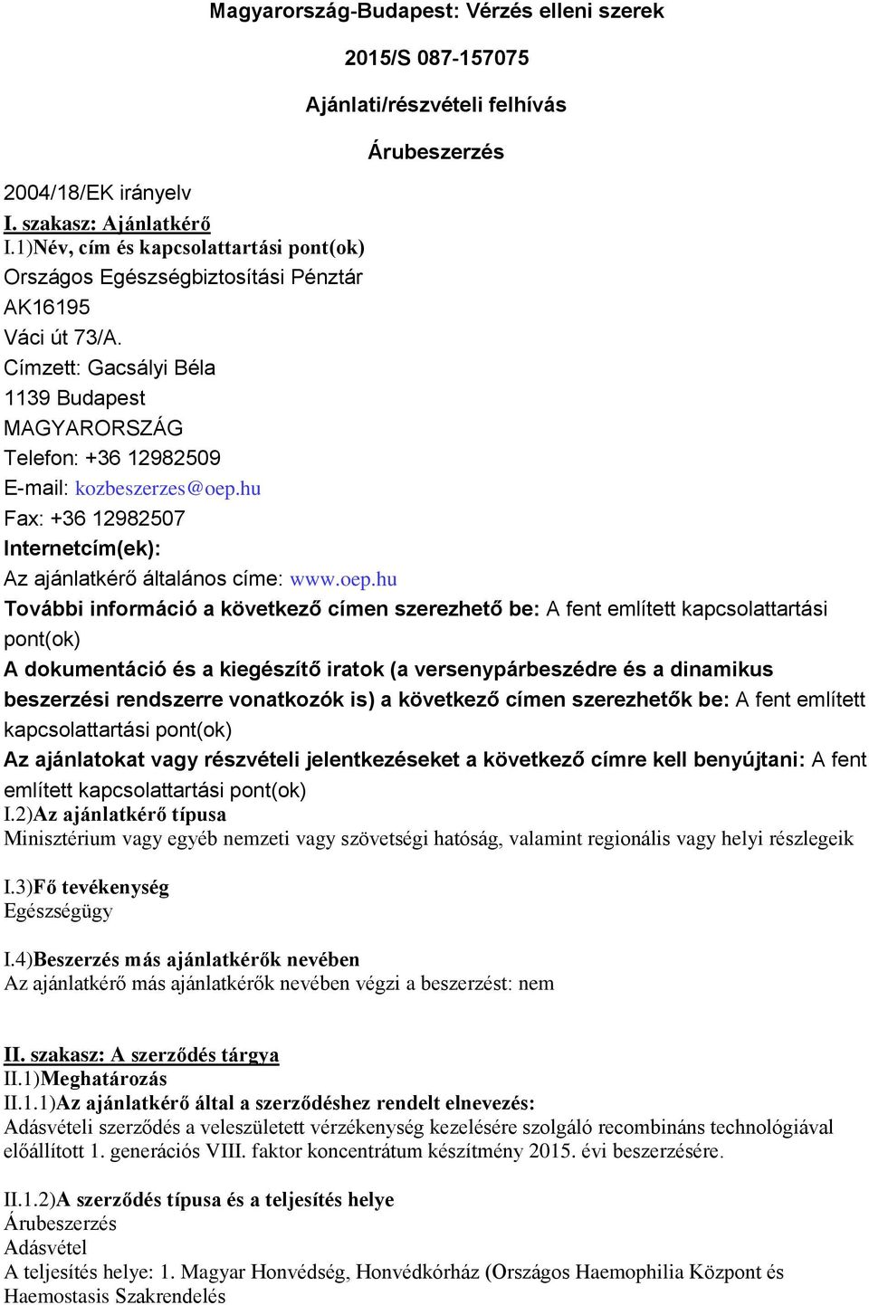 hu Fax: +36 12982507 Internetcím(ek): Az ajánlatkérő általános címe: www.oep.