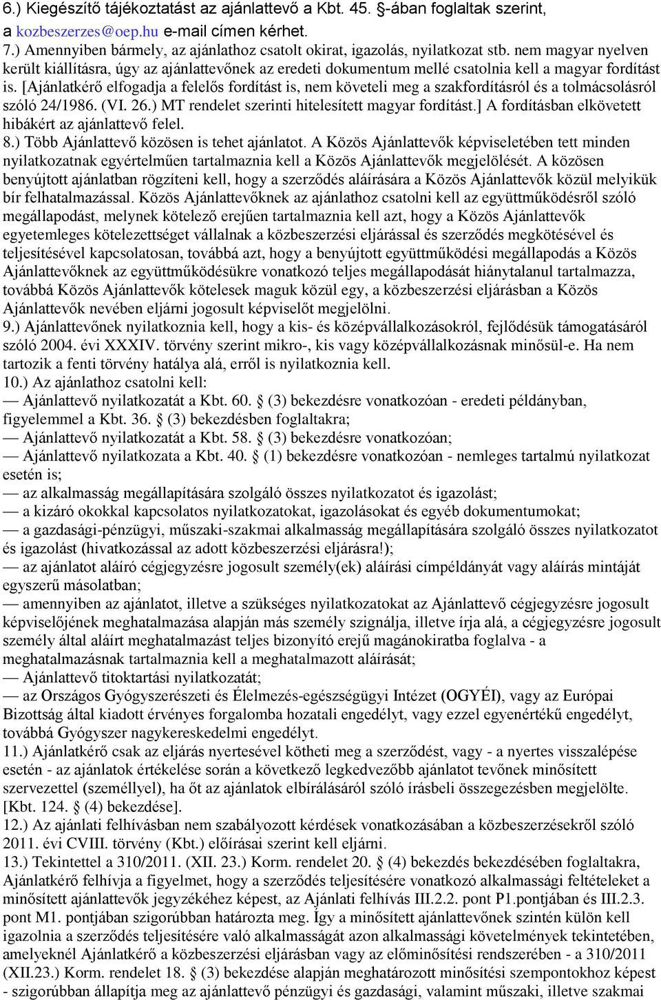nem magyar nyelven került kiállításra, úgy az ajánlattevőnek az eredeti dokumentum mellé csatolnia kell a magyar fordítást is.