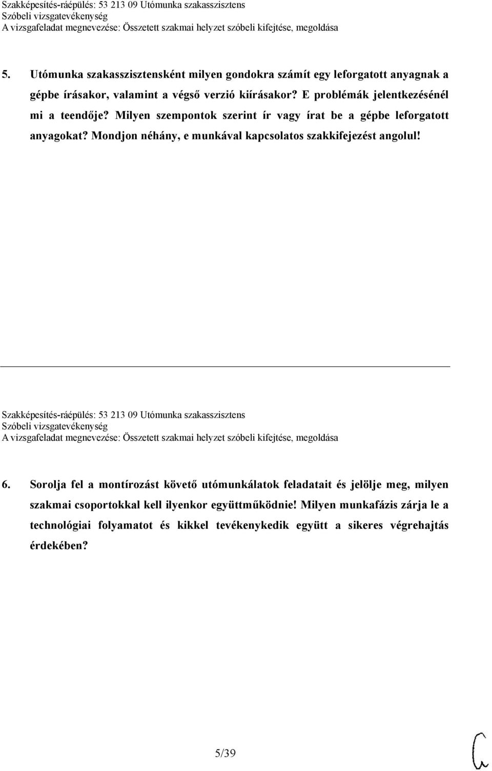 Mondjon néhány, e munkával kapcsolatos szakkifejezést angolul! Szakképesítés-ráépülés: 53 213 09 Utómunka szakasszisztens 6.
