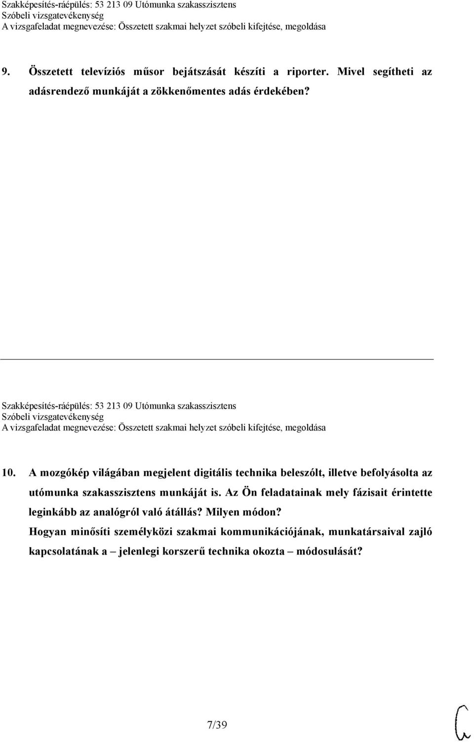 A mozgókép világában megjelent digitális technika beleszólt, illetve befolyásolta az utómunka szakasszisztens munkáját is.