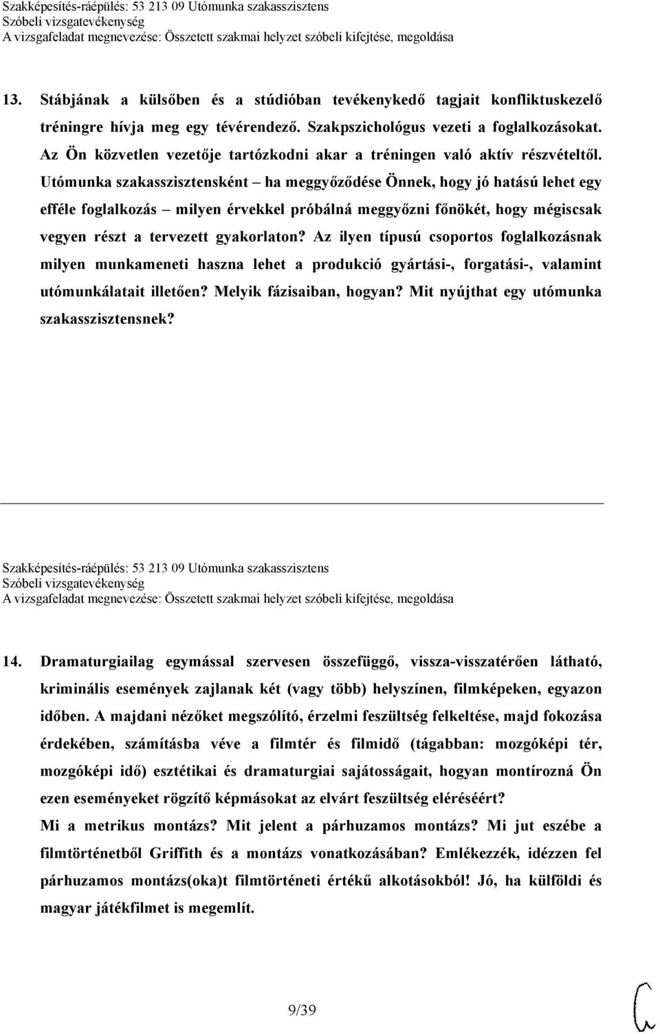 Utómunka szakasszisztensként ha meggyőződése Önnek, hogy jó hatású lehet egy efféle foglalkozás milyen érvekkel próbálná meggyőzni főnökét, hogy mégiscsak vegyen részt a tervezett gyakorlaton?