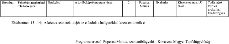 : 50 és gyakorlati Ebédszünet: 13 14; A köztes szünetek idejét az