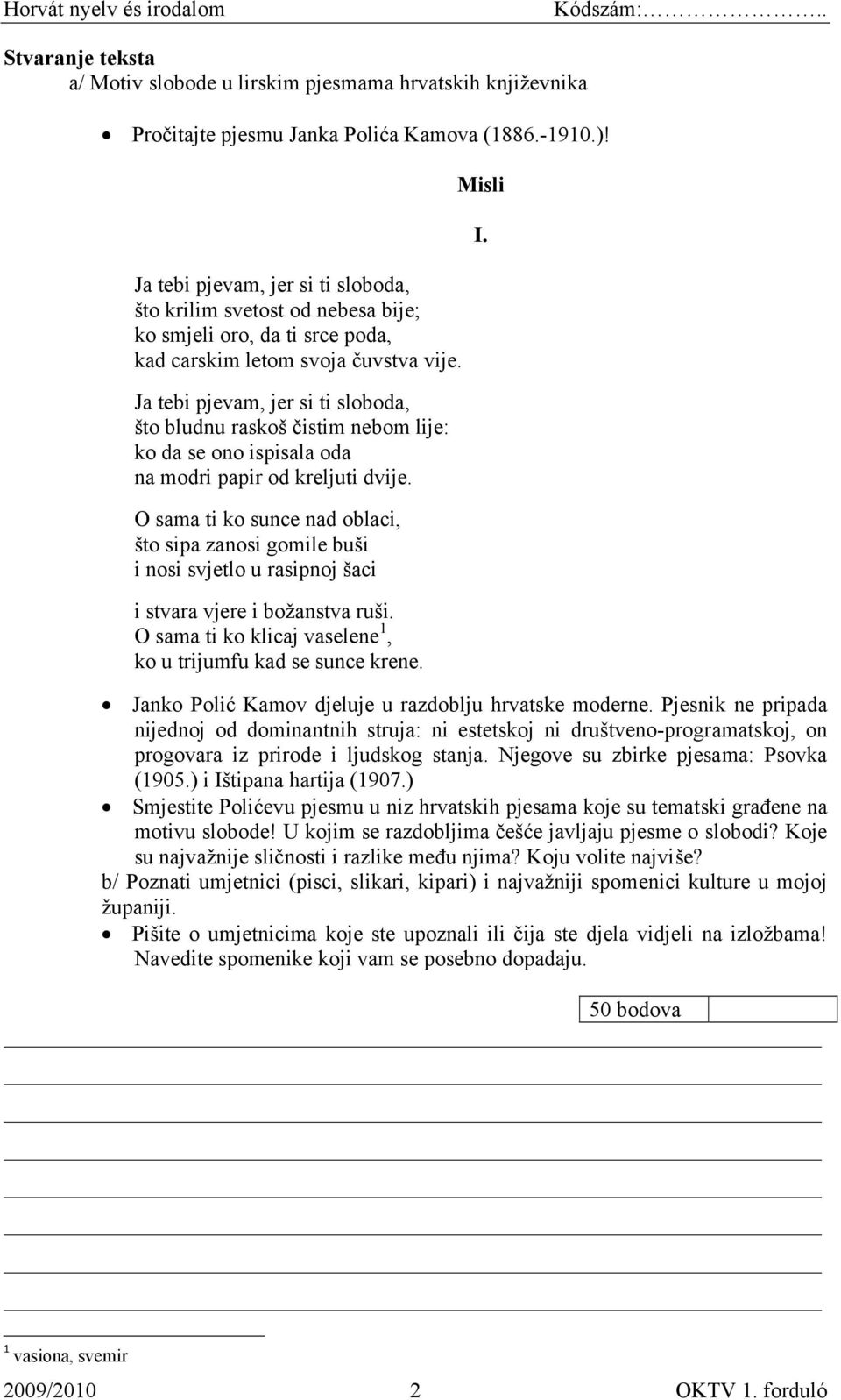 Ja tebi pjevam, jer si ti sloboda, što bludnu raskoš čistim nebom lije: ko da se ono ispisala oda na modri papir od kreljuti dvije.