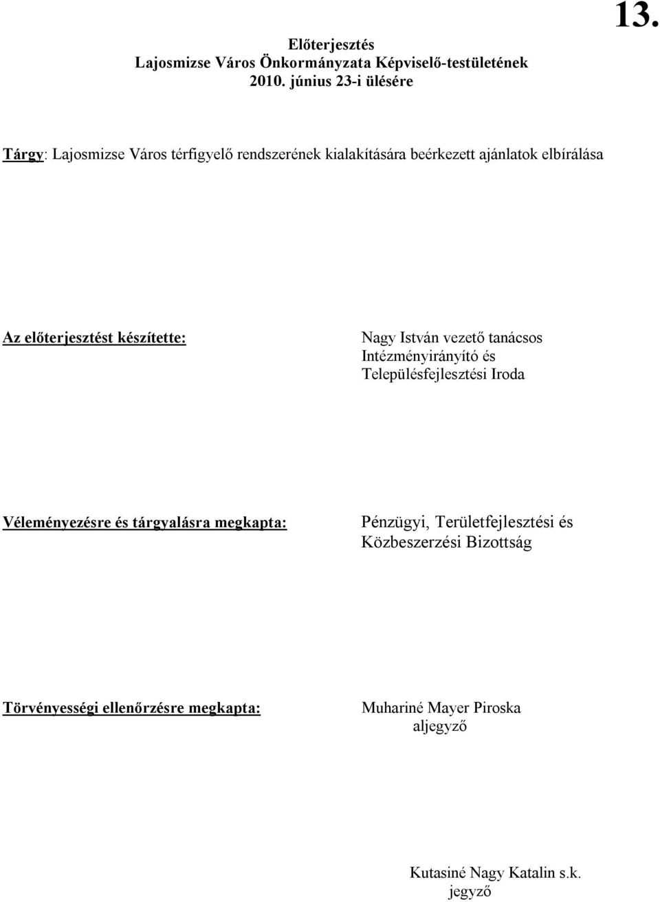 Nagy István vezető tanácsos Intézményirányító és Településfejlesztési Iroda Véleményezésre és tárgyalásra megkapta:
