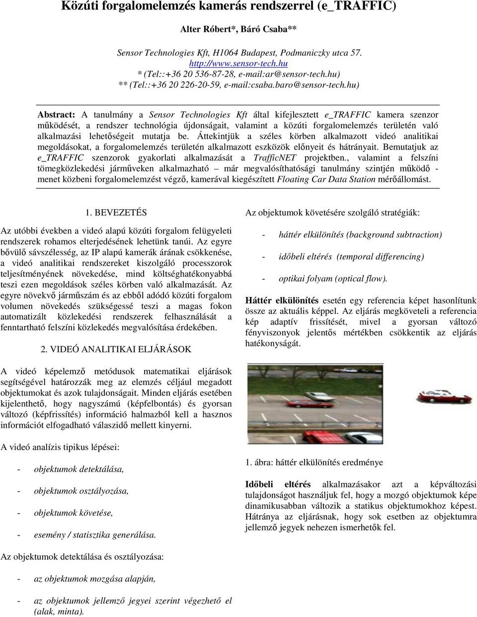 hu) Abstract: A tanulmány a Sensor Technologies Kft által kifejlesztett e_traffic kamera szenzor működését, a rendszer technológia újdonságait, valamint a közúti forgalomelemzés területén való