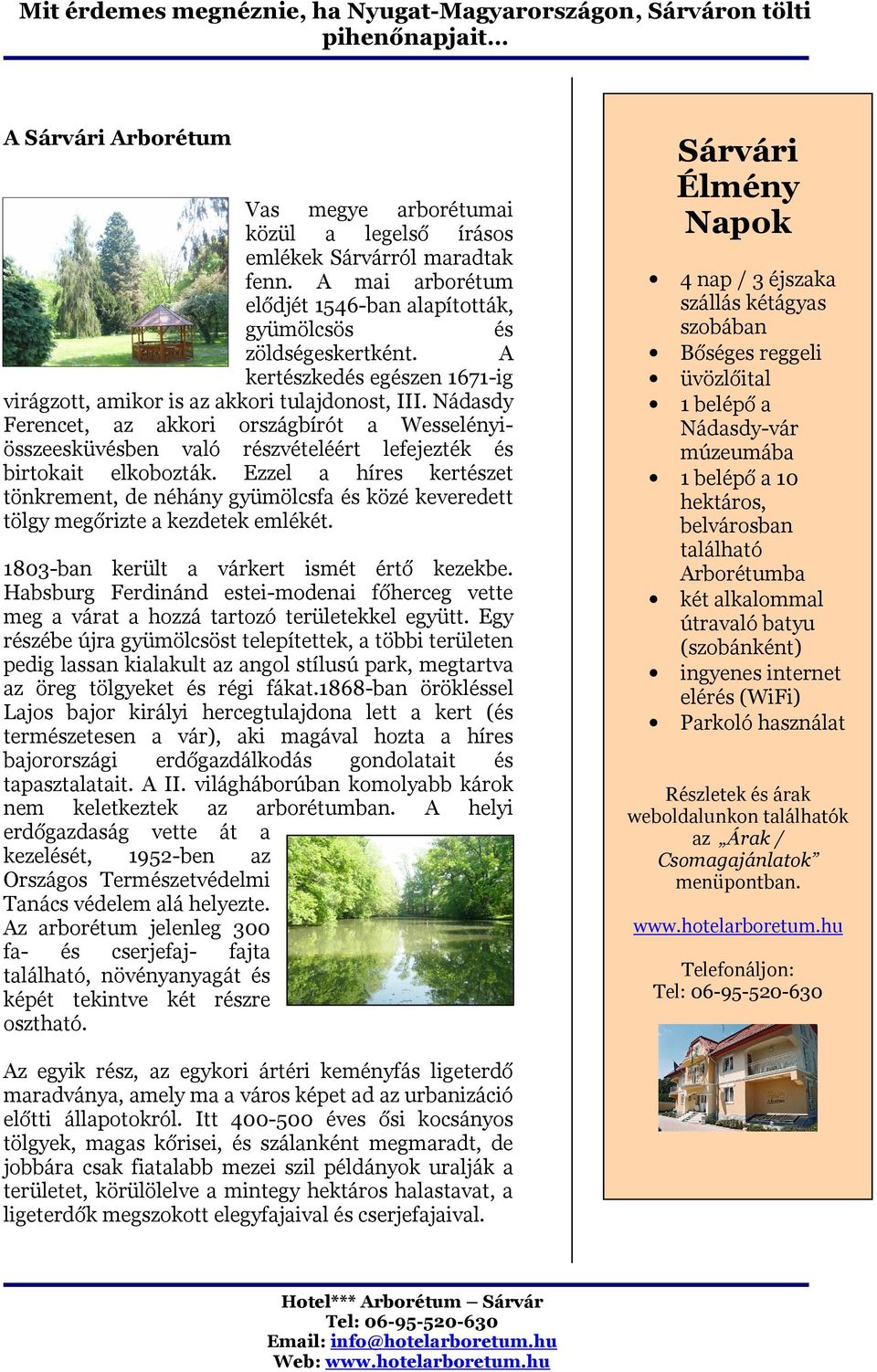 Nádasdy Ferencet, az akkori országbírót a Wesselényiösszeesküvésben való részvételéért lefejezték és birtokait elkobozták.