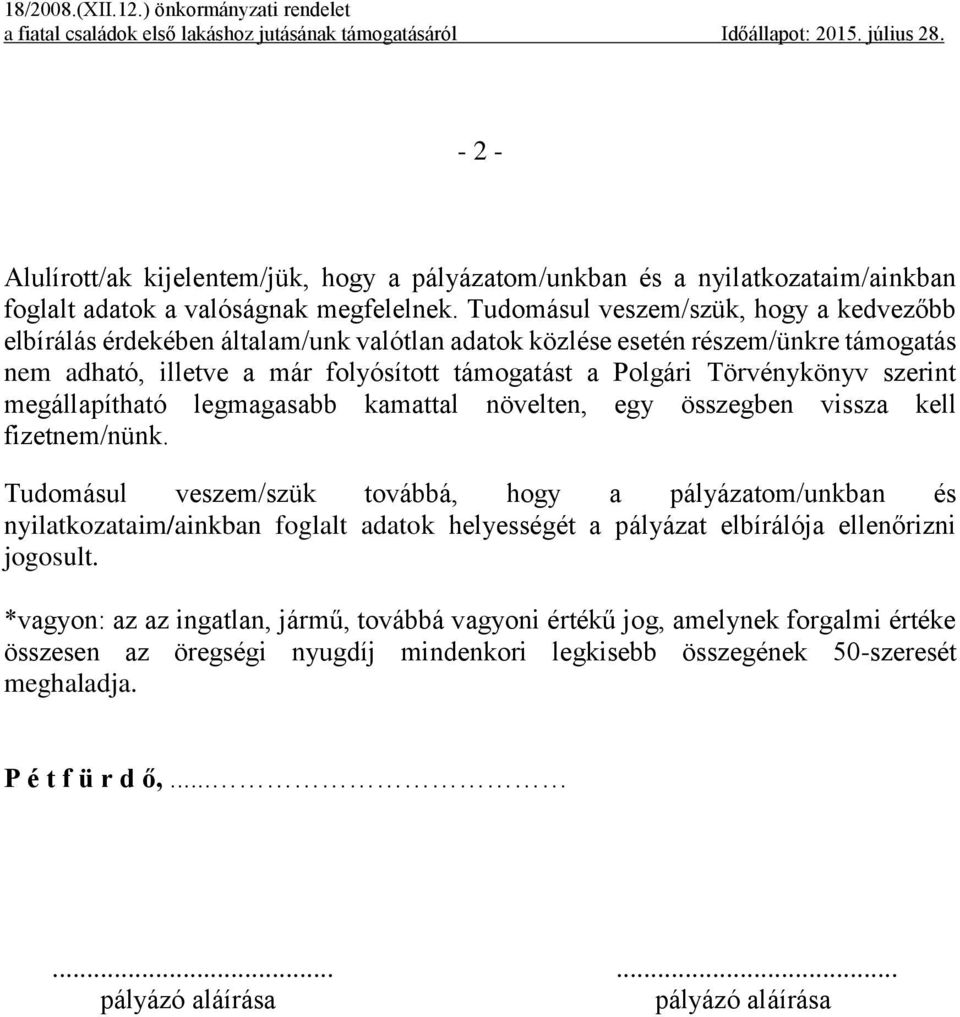 Törvénykönyv szerint megállapítható legmagasabb kamattal növelten, egy összegben vissza kell fizetnem/nünk.