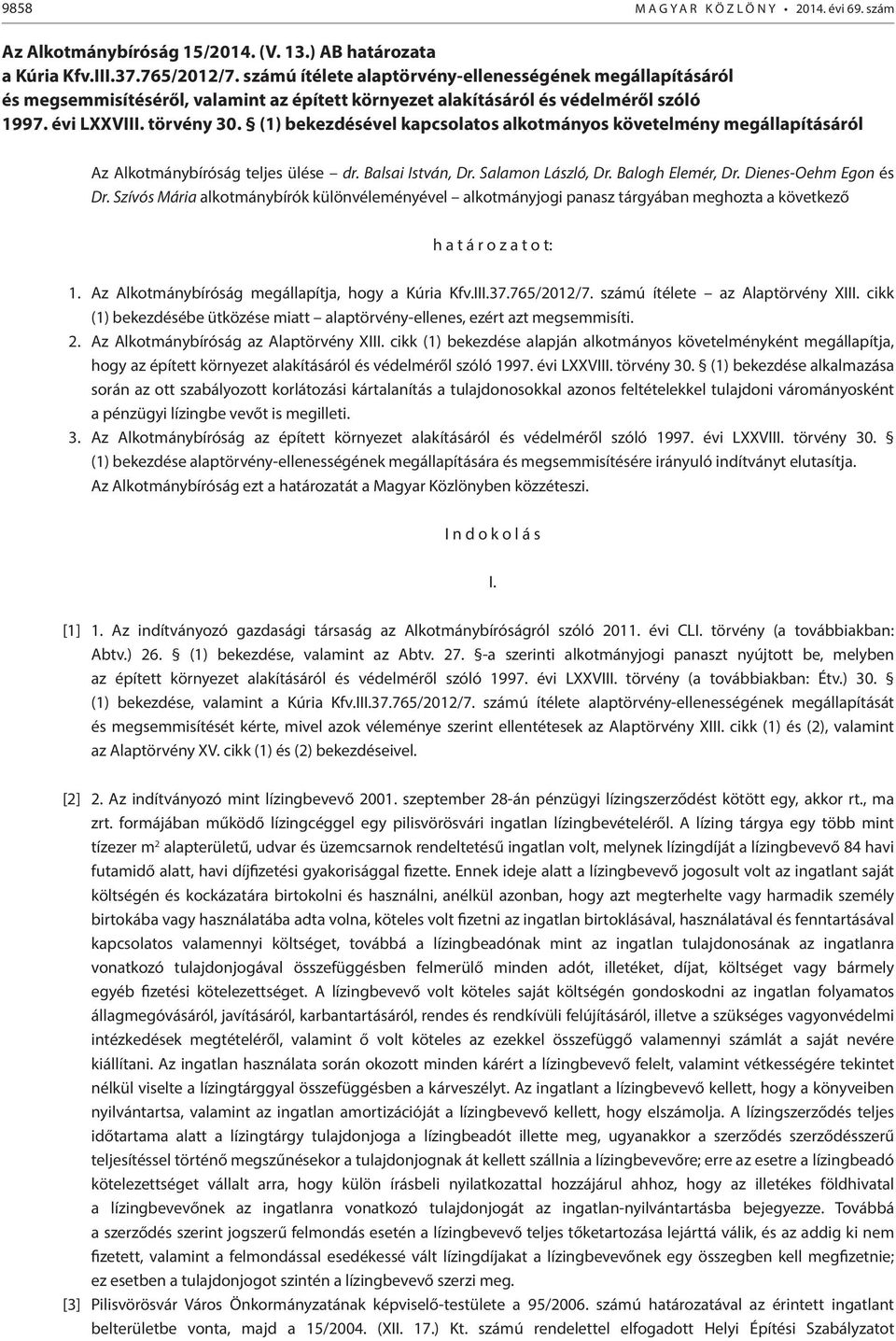(1) bekezdésével kapcsolatos alkotmányos követelmény megállapításáról Az Alkotmánybíróság teljes ülése dr. Balsai István, Dr. Salamon László, Dr. Balogh Elemér, Dr. Dienes-Oehm Egon és Dr.