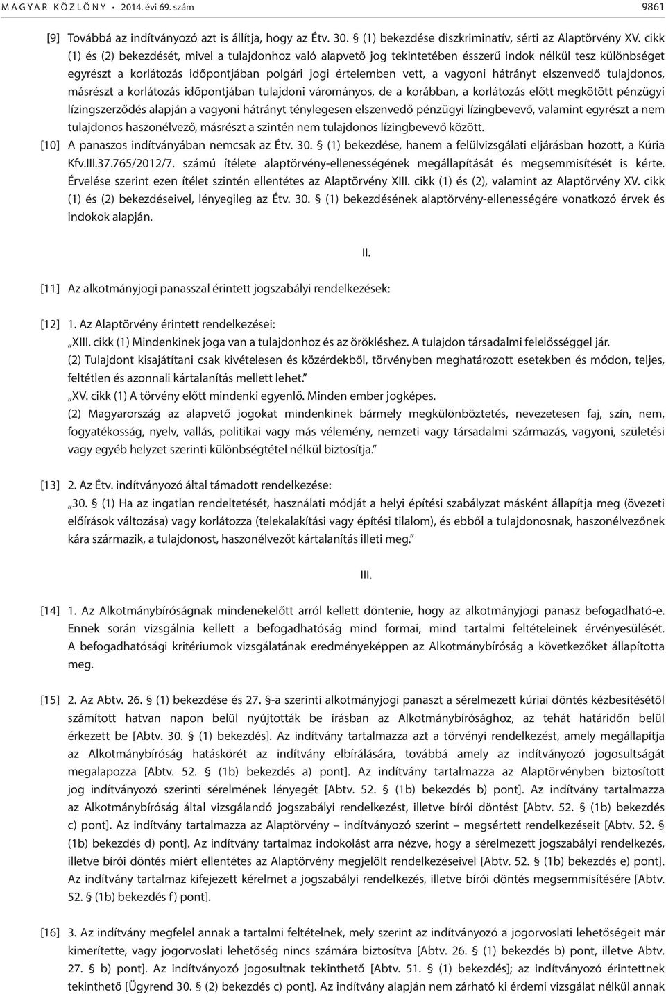 hátrányt elszenvedő tulajdonos, másrészt a korlátozás időpontjában tulajdoni várományos, de a korábban, a korlátozás előtt megkötött pénzügyi lízingszerződés alapján a vagyoni hátrányt ténylegesen