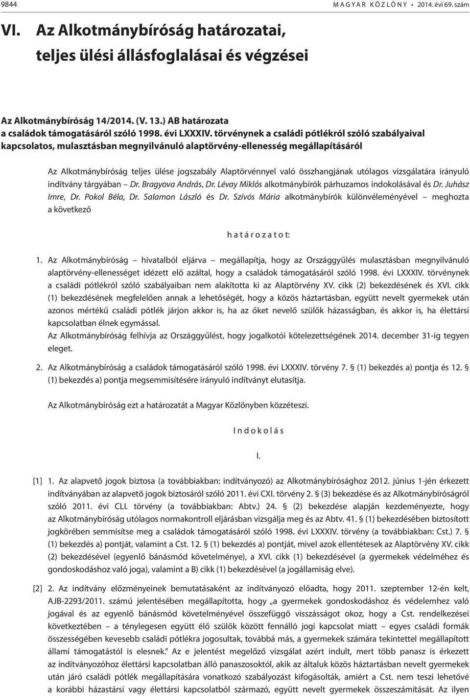 törvénynek a családi pótlékról szóló szabályaival kapcsolatos, mulasztásban megnyilvánuló alaptörvény-ellenesség megállapításáról Az Alkotmánybíróság teljes ülése jogszabály Alaptörvénnyel való