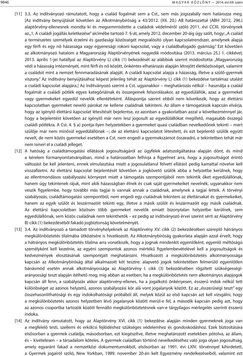 évi CCXI. törvénynek az 1. A családi jogállás keletkezése alcímébe tartozó 7. -át, amely 2012.