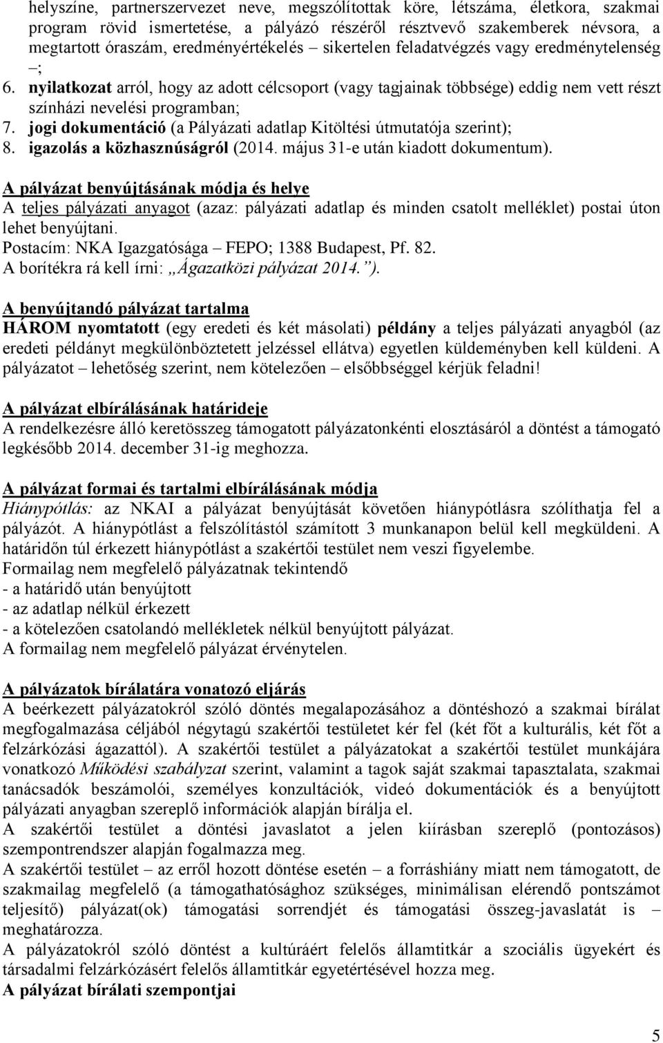 jogi dokumentáció (a Pályázati adatlap Kitöltési útmutatója szerint); 8. igazolás a közhasznúságról (2014. május 31-e után kiadott dokumentum).