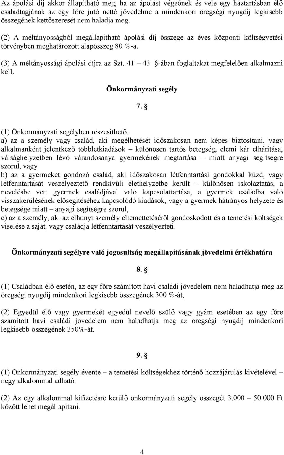 (3) A méltányossági ápolási díjra az Szt. 41 43. -ában foglaltakat megfelelően alkalmazni kell. Önkormányzati segély 7.