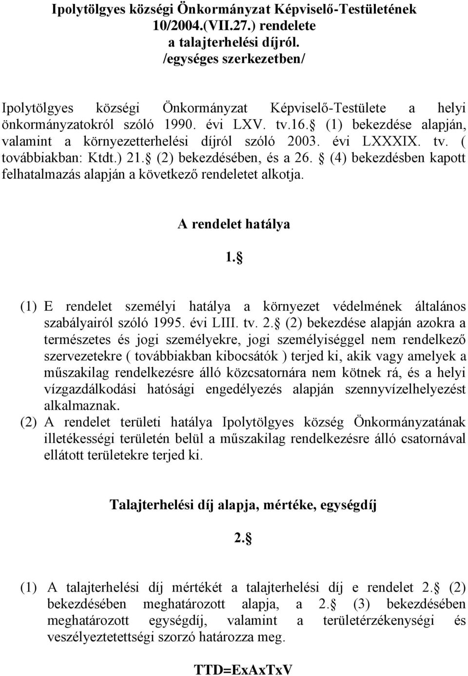 (1) bekezdése alapján, valamint a környezetterhelési díjról szóló 2003. évi LXXXIX. tv. ( továbbiakban: Ktdt.) 21. (2) bekezdésében, és a 26.